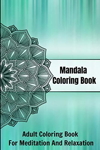 Mandala Coloring Book Adult Coloring Book For Meditation And Relaxation