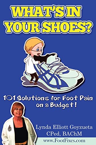 What's In Your Shoe's?: 101 Foot Pain Care Solutions; Do-It-Yourself on a Budget$ (FootFixes.com, Band 1)