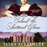 Behind the Shattered Glass: A Lady Emily Mystery