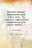 Nicolai Remigii Daemonolatreiae libri tres. Ex iudiciis capitalibus nongentorum plus minus hominum qui sortilegij crimen intra annos quindecim in Lotharingia capite luerunt 1596 [Hardcover]