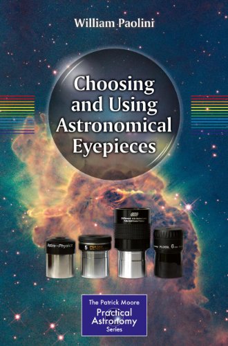 Télécharger Choosing and Using Astronomical Eyepieces (The Patrick Moore Practical Astronomy Series) (English Ed PDF