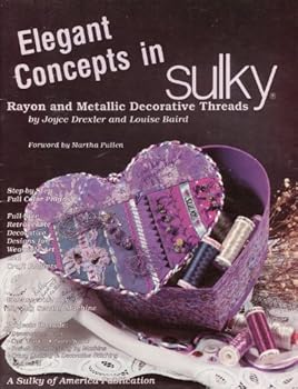 Elegant Concepts in Sulky: Rayon and Metallic Decorative Threads (Concepts in Sulky Rayon and Metallic Decorative Threads)