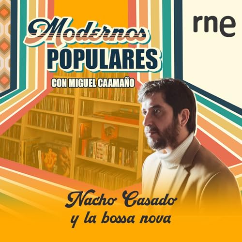 Page de couverture de Modernos populares - Nacho Casado... y la bossa nova - 10/08/25