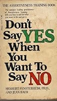 Don't Say Yes When You Want to Say No: THE Assertiveness Training Book! B000QYERL8 Book Cover