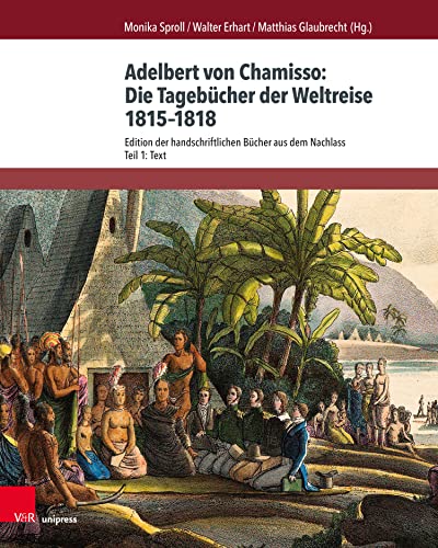 Adelbert von Chamisso: Die Tagebücher der Weltreise 1815–1818: Edition der handschriftlichen Bücher aus dem Nachlass. Teil 1: Text. Teil 2: Kommentar (Chamisso-Studien) (German Edition) - Sproll, Monika