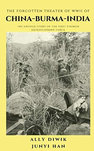 The Forgotten Theater of WWII of China-Burma-India: The Untold Story of the First Chinese Expeditionary Force Paperback – February 7, 2020