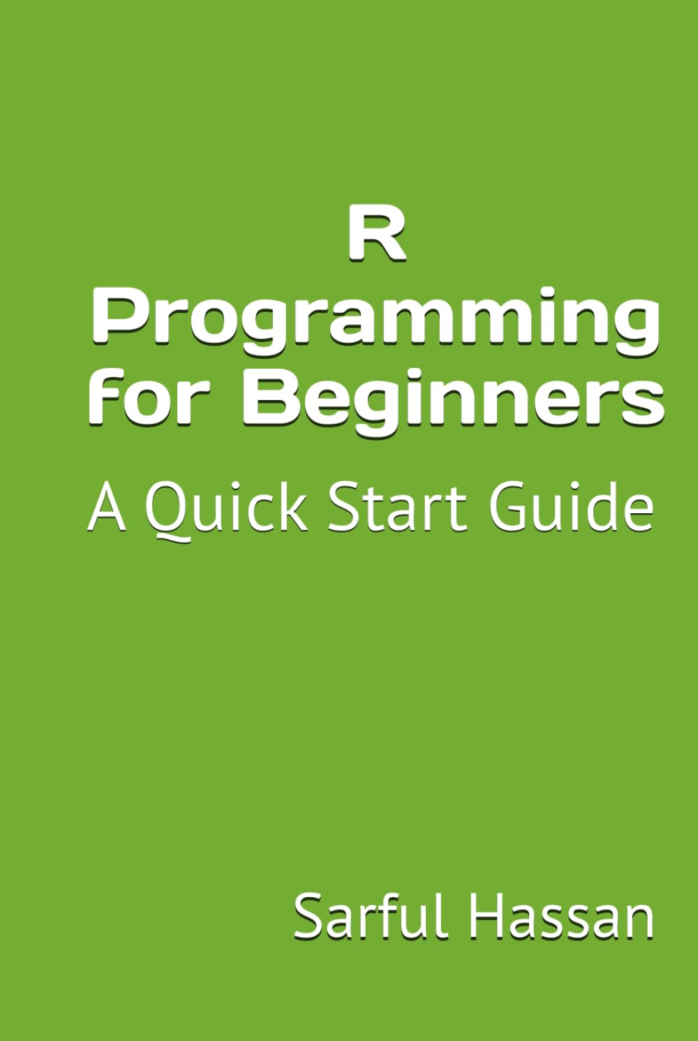 R Programming for Beginners: A Quick Start Guide with Syntax, Examples, and Practical Applications