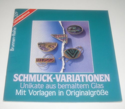 Schmuck-Variationen. Unikate aus bemaltem Glas. Mit Vorlagen in Originalgrösse Schmuck-Variationen. Unikate aus bemaltem Glas. Mit Vorlagen in Originalgrösse