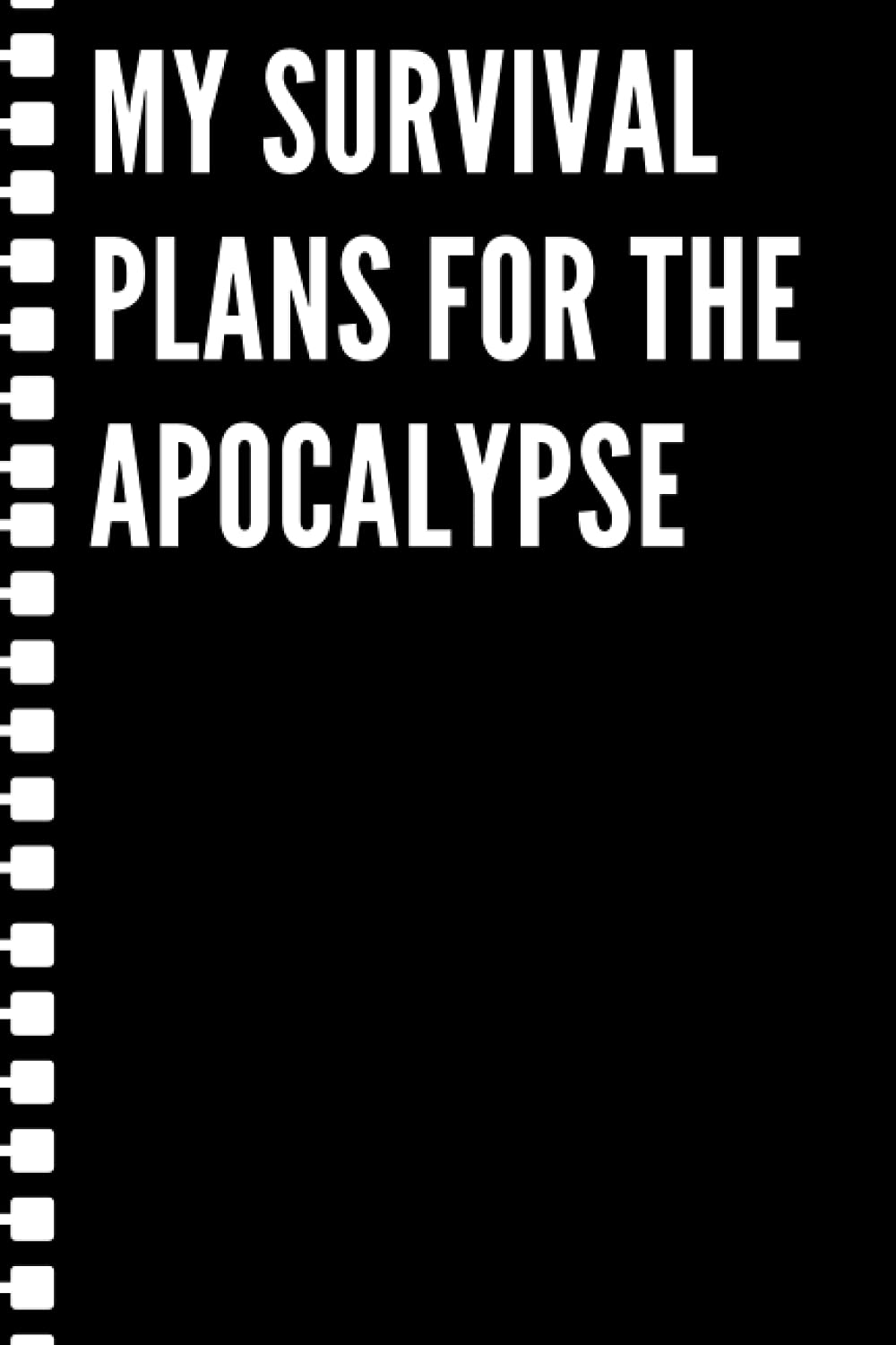 My survival plans for the apocalypse: Black lined Notebook Journal For Family, Friends, & co-workers, 6"x 9" - 120 Pages