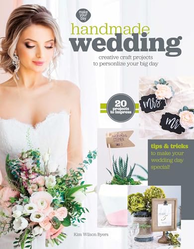 Handmade Wedding: Creative Craft Projects to Personalize Your Big Day; 20 Projects to Impress; Tips & Tricks to Make Your Wedding Day Special!