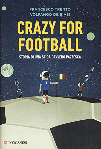 Crazy For Football. Storia Di Una Sfida Davvero Pazzesca
