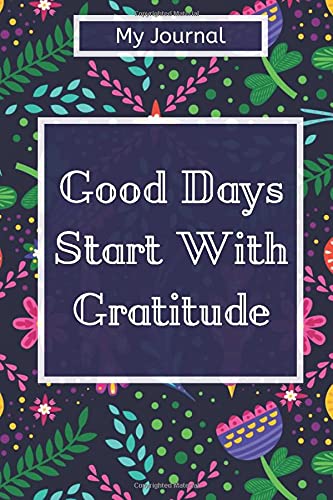 My Journal: "Good Days Start With Gratitude" Lined Notebook / Journal Gift, 120 Page, 6 x 9 inches, Gratitude Journal Notebook, Ruled, Writing book, Gratitude Gift