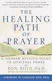 The Healing Path of Prayer: A Modern Mystic's Guide to Spiritual Power