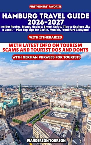 HAMBURG TRAVEL GUIDE 2026–2027: Insider Routes, Money Hacks & Smart Safety Tips to Explore Like a Local — Plus Top Tips for Berlin, Munich, Frankfurt & ... Careful Explorer Essential Series Book 32)
