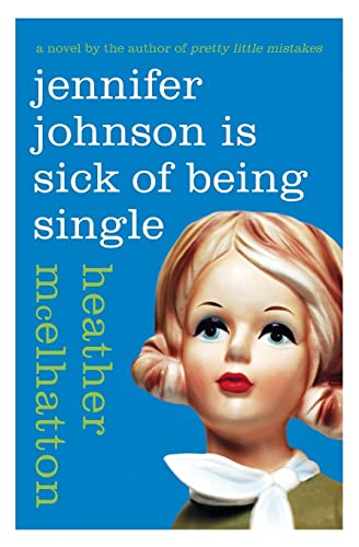 Jennifer Johnson Is Sick of Being Single: A Darkly Funny Cautionary Tale About the Perils of Modern Dating (A Jennifer Johnson Novel, 1)