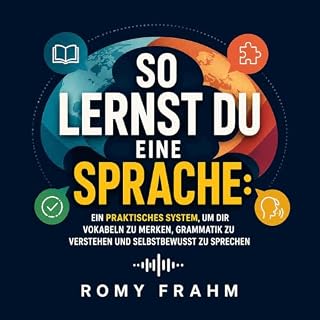 So lernst du eine Sprache: Ein praktisches System, um dir Vokabeln zu merken, Grammatik zu verstehen und selbstbewusst zu spr