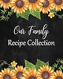 Our Family Recipe Collection: Large Blank Cookbook To Write In: A Recipe Keepsake Journal: Bonus Recipe Research Log: Pretty Sunflower Cover (Blank Recipe Cookbook Series)