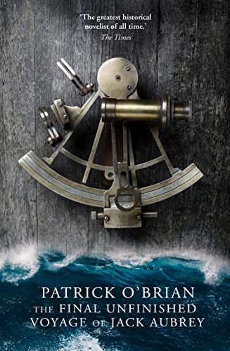 The Final Unfinished Voyage of Jack Aubrey. Patrick O'Brian