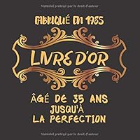 Livre d'or Fabriqu? en 1985 ?g? de 35 Ans Jusqu'? la Perfection : 35?me d'anniversaire Cadeau I F?licitations ?crites I Livre d'or Anniversaire 35 Ans I 120 Pages Pour les F?licitations ?crites 166042366X Book Cover