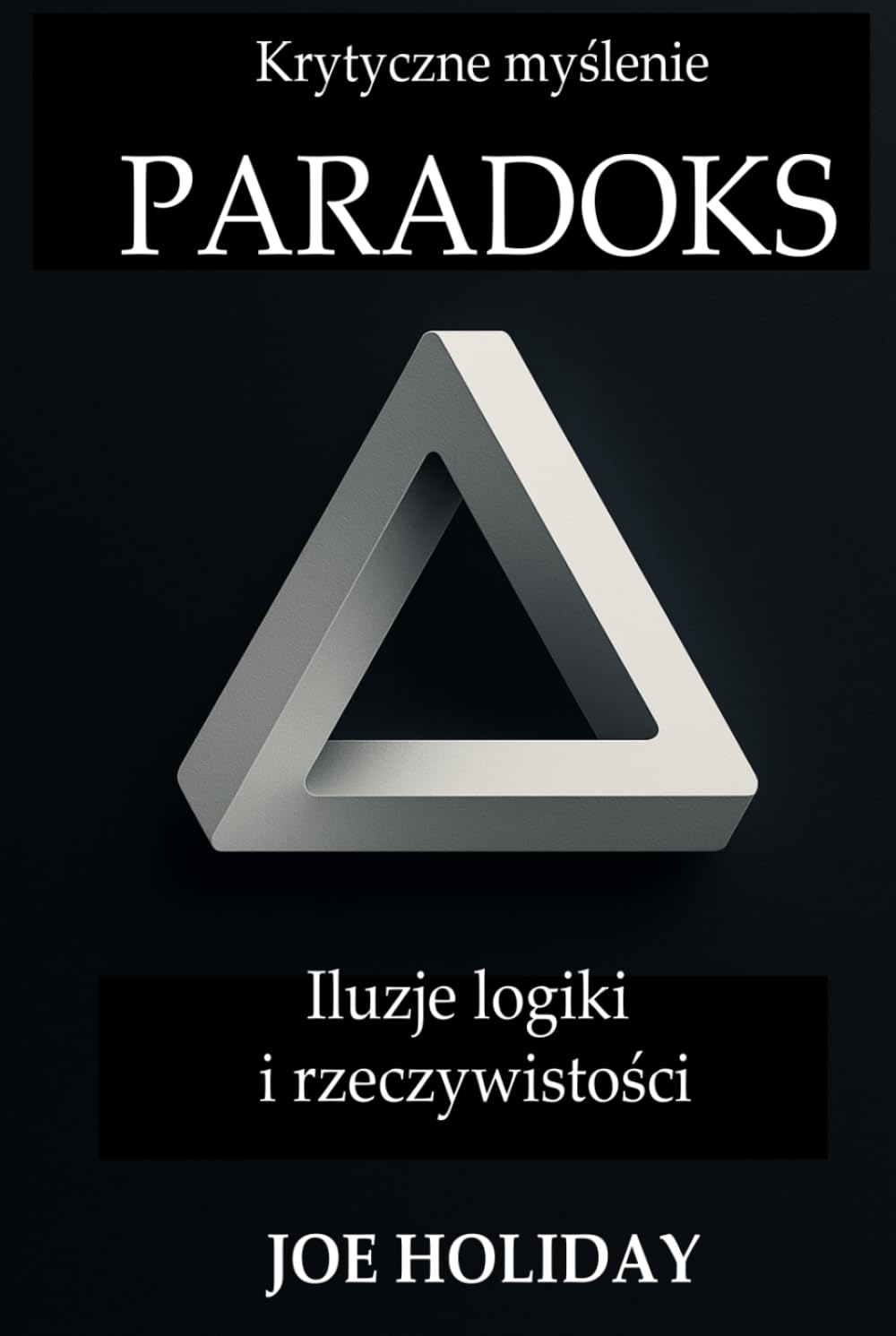 Krytyczne myślenie: PARADOKS Iluzje logiki i rzeczywistości
