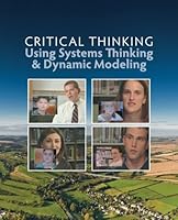 Critical Thinking Using Systems Thinking and Dynamic Modeling 0975316990 Book Cover