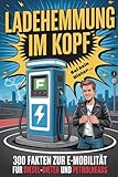 Ladehemmung im Kopf – 300 Fakten zur E-Mobilität für Diesel-Dieter und Petrolheads | unnützes Wissen | lustiges Geschenk