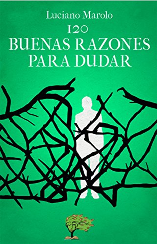 120 buenas razones para dudar (Spanish Edition)