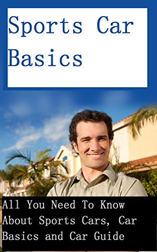 Sports Car Basics - All You Need To Know About Sports Cars, Car Basics and Car Guide (sports car, car guide, how to choose a car, choose car, what type ... how to buy car easy, car basics, own car)