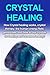Crystal Healing: How crystal healing works, crystal therapy, the human energy field, gemstones, and how to use crystals for healing and increased energy!