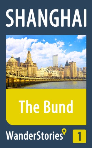 The Bund in Shanghai - a travel guide and tour as with the best local guide (Shanghai Travel Stories Book 1)