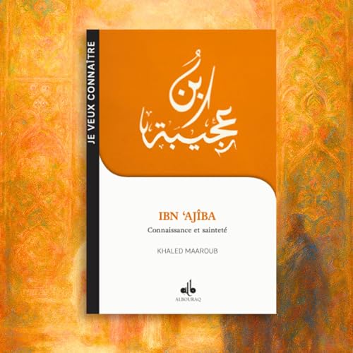Ibn &lsquo;Aj&icirc;ba, connaissance et saintet&eacute;