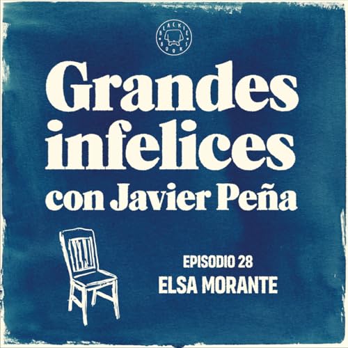 #28 ELSA MORANTE | Grandes Infelices. Luces y sombras de grandes novelistas