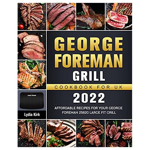 George Foreman Grill Cookbook for UK 2022: Affordable Recipes for Your George Foreman 25820 Large Fit Grill