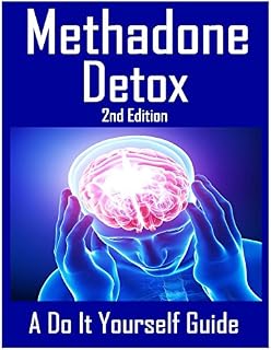 Methadone Detox 2nd Edition: A Do It Yourself Guide