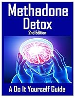 Methadone Detox 2nd Edition: A Do It Yourself Guide 1521776628 Book Cover