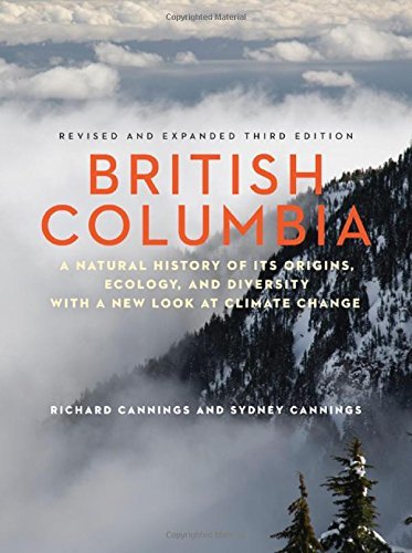 British Columbia: A Natural History of Its Origins, Ecology, and Diversity with a New Look at Climate Change