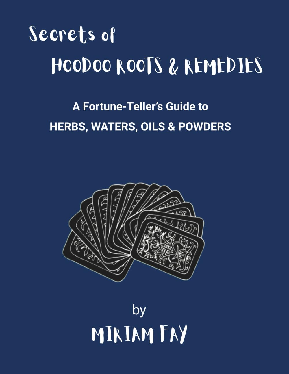 Secrets of Hoodoo Roots & Remedies: A Fortune-Teller's Guide to Herbs, Waters, Oils & Powders (Hoodoo Crossroads Series)