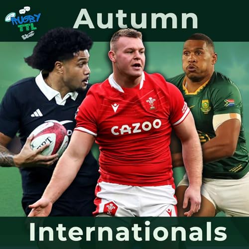 Rugby TTL - Series 2 - Episode 20 - From Wales' Challenges to Australia's Struggles: Rugby's Global Game