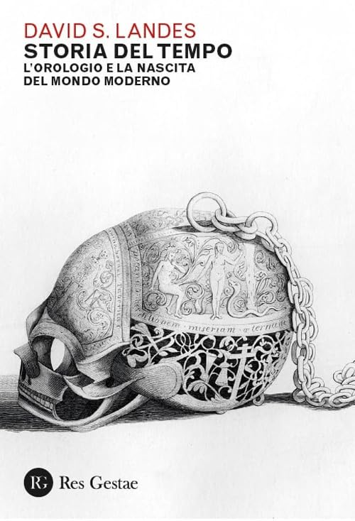 Storia del tempo. L’orologio e la nascita del mondo moderno