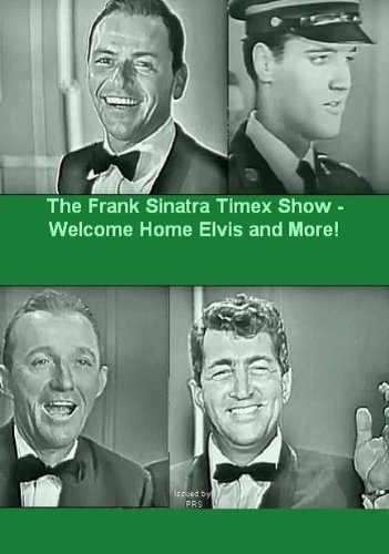 The Frank Sinatra Timex Show - Welcome Home Elvis and More! The Frank Sinatra Timex Show - Welcome Home Elvis and More!