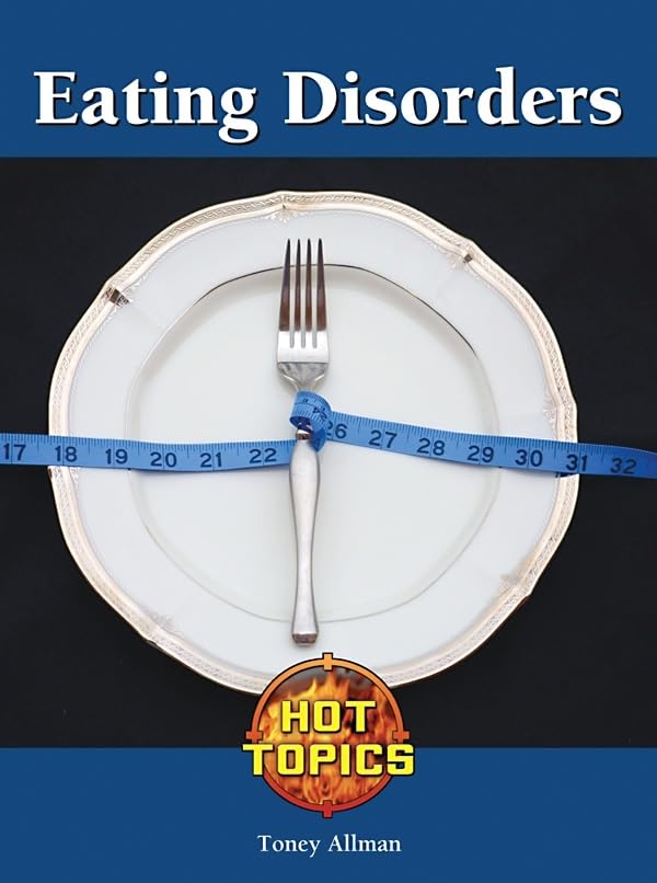 Eating Disorders (Hot Topics)      Library Binding – Illustrated, April 1, 2010