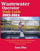 Wastewater Operator Study Guide 2023-2024: For Grade 1, Grade 2, Grade 3 & Grade 4 Certification Exam B0CCXRM65H Book Cover