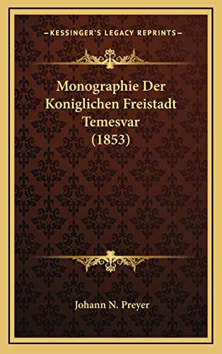 Monographie Der Koniglichen Freistadt Temesvar (1853) (German Edition)