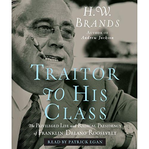 Traitor to His Class - H.W. Brands