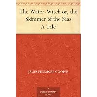 The Water-Witch or, the Skimmer of the Seas A Tale