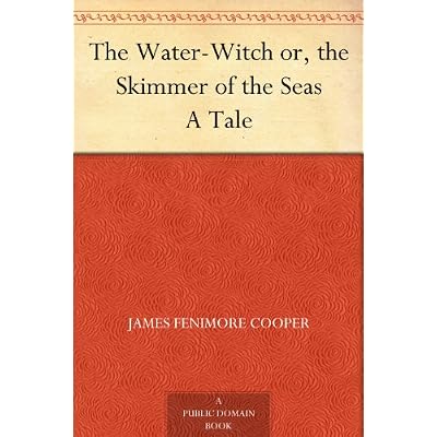 The Water-Witch or, the Skimmer of the Seas A Tale