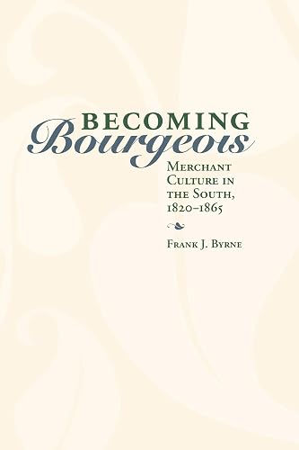 Becoming Bourgeois: Merchant Culture in the South, 1820-1865 (New Directions In Southern History)