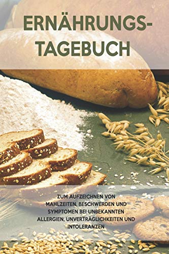 Ernährungs-Tagebuch: Zum Aufzeichnung von Mahlzeiten, Symptomen und Beschwerden bei Nahrungsmittelunverträglichkeit wie Laktose, Fructose oder Gluten Intoleranz (German Edition)