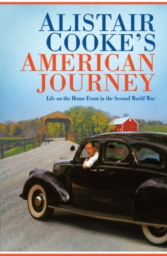 Alistair Cooke's American Journey: Life on the Home Front in the Second World War: Written by Alistair Cooke, 2006 Edition, (First Edition) Publisher: Allen Lane [Hardcover]