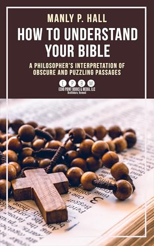 How To Understand Your Bible: A Philosopher's Interpretation of Obscure